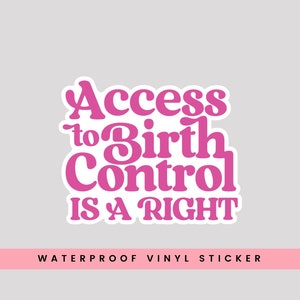 Peut inclure: Autocollant en vinyle rose avec le texte "Access to Birth Control is a Right" dans une police de caractères rétro. L'autocollant est imperméable.