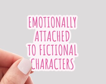Emotionally Attached to Fictional Characters Sticker / Bookworm Sticker / Reader Sticker / Reading Sticker / Book Lover Sticker