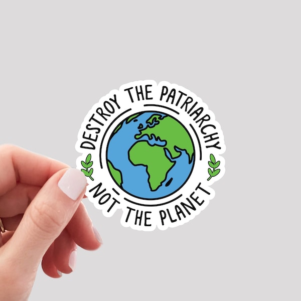 Destroy the Patriarchy Not the Planet Sticker / Climate Change Sticker / Earth Sticker / Earth Day Sticker / Mother Earth Sticker