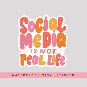 Social Media is Not Real Life Sticker / Social Media Sticker / Hydro Sticker / Water Bottle Sticker / Laptop Sticker