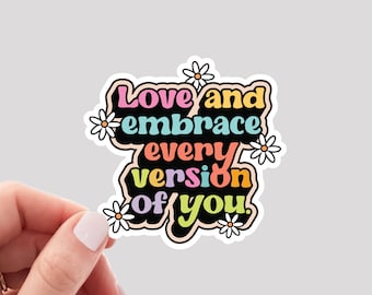 Love and Embrace Every Version of You Sticker / Motivational Sticker / Self Love Sticker / Positivity Sticker / Water Bottle Sticker