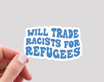 Will Trade Racists for Refugees Sticker / Immigration Sticker / No One is Illegal
