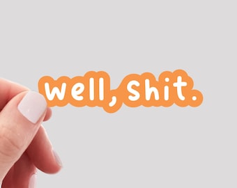 Well Shit Sticker / Funny Sticker / Swearing Sticker / Positivity Sticker / Water Bottle Sticker