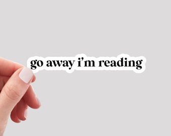 Go Away I'm Reading Sticker / Book Sticker / Reading Sticker / Book Lover Sticker