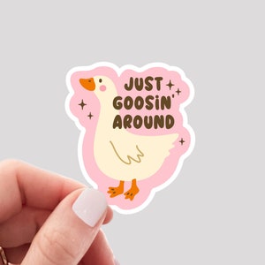 Just Goosin Around Sticker, Funny Goose Sticker, Silly Goose Sticker, Funny Tumbler Sticker, Funny Water Bottle Sticker