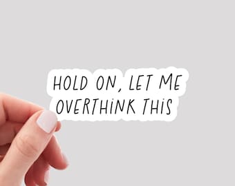 Hold on Let Me Overthink This Sticker / Overthinker Sticker / Funny Sticker / Laptop Sticker / Water Bottle Sticker