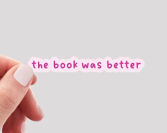 The Book Was Better Sticker / Book Sticker / Reading Sticker / Book Lover Sticker