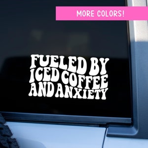 Fueled by Iced Coffee and Anxiety Vinyl Car Decal