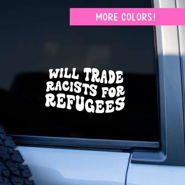 Will Trade Racists for Refugees Vinyl Car Decal