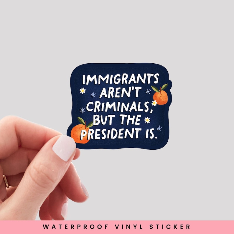 Immigrants Aren't Criminals but the President is Sticker, Stop Mass ...