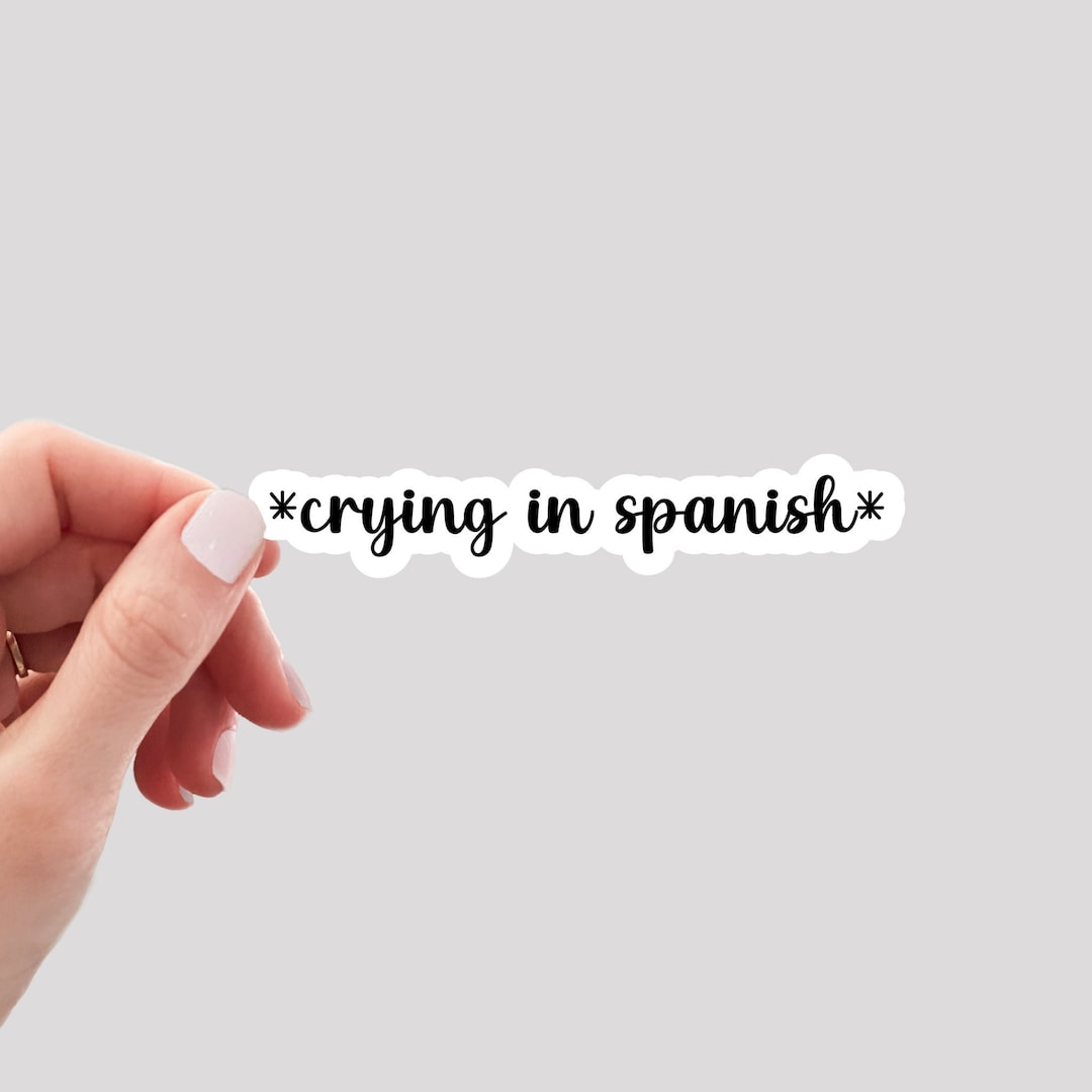 Crying in Spanish Sticker Etsy