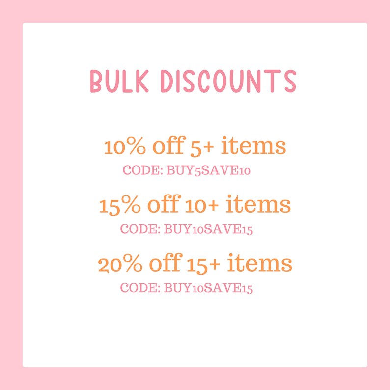May include: A pink and orange graphic with the text "BULK DISCOUNTS" and details about discounts for buying 5, 10, or 15 items. The discount codes are BUY 5SAVE10, BUY 10SAVE15, and BUY 10SAVE15.