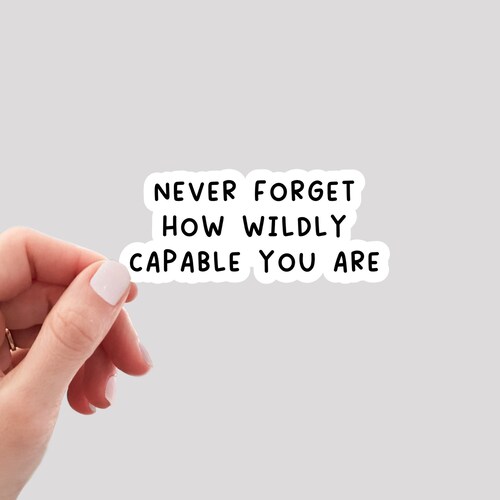Never Forget How Wildly Capable You Are Sticker / Motivational Sticker / Positive Quote Sticker / Positivity Sticker / Water Bottle Sticker