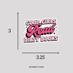 May include: A rectangular sticker with the text "GOOD GIRLS Read DIRTY BOOKS" in pink and white. The sticker is approximately 3 inches tall and 3.25 inches wide. The sticker has a retro, bold font style and is on a light gray background.