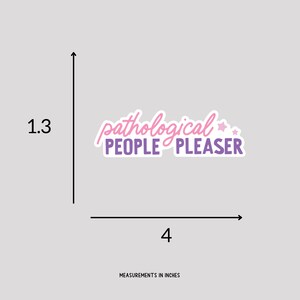 May include: Pink and purple sticker with the text "pathological PEOPLE PLEASER" and two small stars. The sticker measures 10.16 cm wide and 3.3 cm tall.