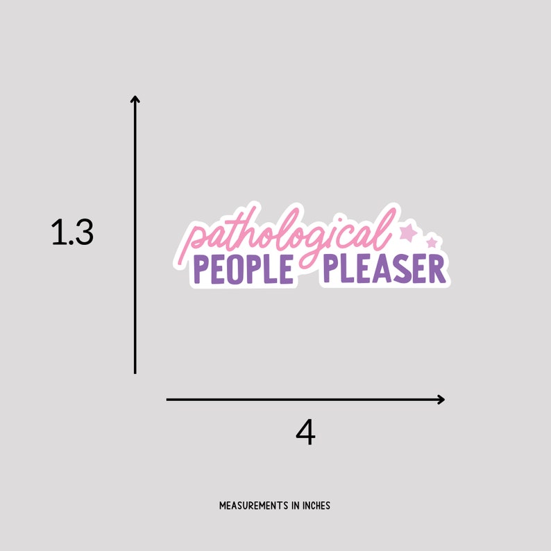 May include: Pink and purple sticker with the text "pathological PEOPLE PLEASER" and two small stars. The sticker measures 10.16 cm wide and 3.3 cm tall.