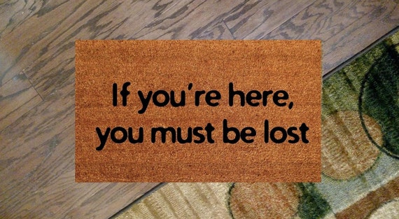 you must be lost Custom Hand Painted Welcome Doormat by Killer Doormats If you/'re here