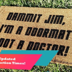 Dammit Jim I'm A Doormat Not A Doctor The Original! Funny Fandom Custom Hand Painted Welcome Door Mat by Killer Doormats