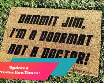 Dammit Jim I'm A Doormat Not A Doctor The Original! Funny Fandom Custom Hand Painted Welcome Door Mat by Killer Doormats