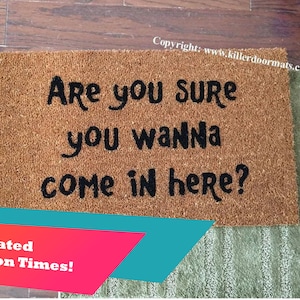 Are You Sure You Wanna Come In Here? Custom Handpainted Funny Welcome Doormat by Killer Doormats