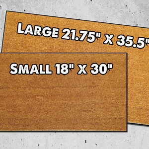 May include: Two brown doormats with white text. The larger doormat measures 21.75 inches by 35.5 inches and says "LARGE". The smaller doormat measures 18 inches by 30 inches and says "SMALL".