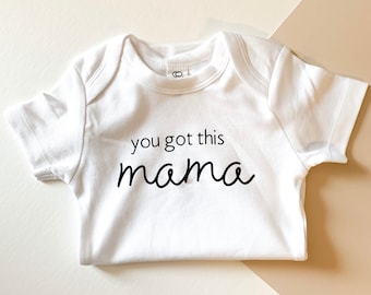 You Got This, Mama Bodysuit - Mothers Day Gift New Mom Gift Encouragement  Organic Shirt You Got this Shirt New baby Gift Newborn Hospital