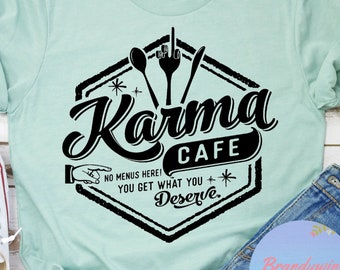 Karma Cafe Shirt, You Get What You Deserve, Funny Tee Shirt, Funny Graphic Tee