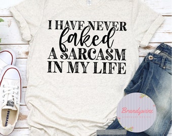 I Have Never Faked Sarcasm In My Life Shirt, Funny Shirt