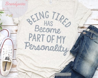 Being Tired Has Become Part of My Personality Shirt, Funny Mom Shirt, Shirt for Mom, Gift for Mom