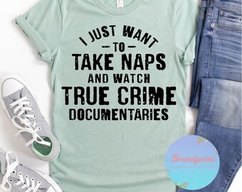 True Crime Shirt, Take Naps And Watch True Crime Documentaries, Gift for True Crime Lovers