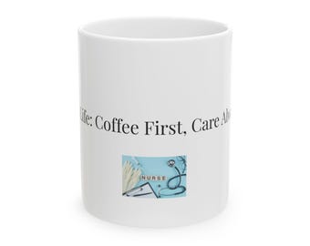 Nurse Coffee Ceramic Mug, 'Coffee First, Care Always'