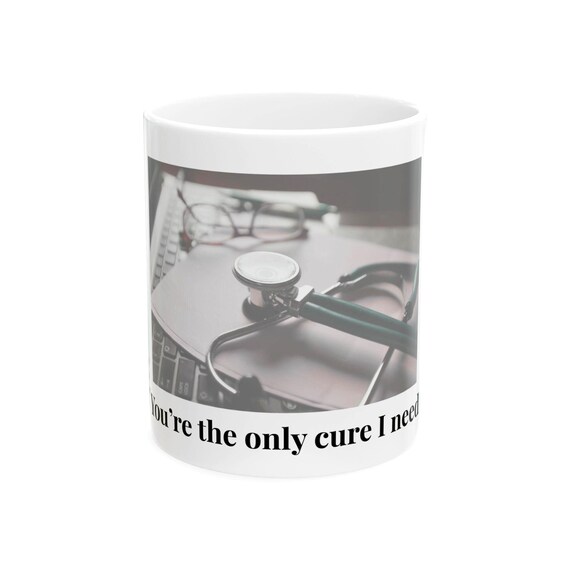Stethoscope Photo You're the Only Cure I Need Mug | Doctor's Mug, Ceramic Coffee Cup