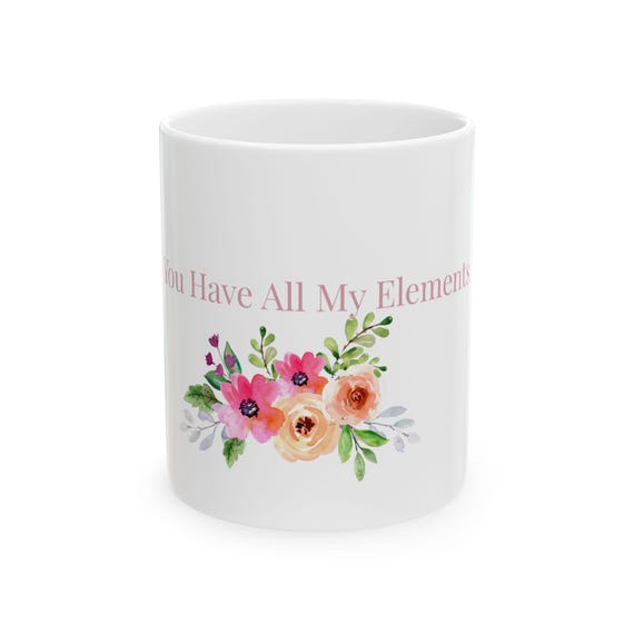 You Have All My Elements Mug | Floral Chemistry Design, Ceramic Coffee Cup