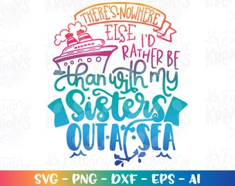 There's nowhere else I'd rather be than with my SISTERS out at Sea Svg Sisters Family Cruise Cruise ship boat print iron on cut files Cricut