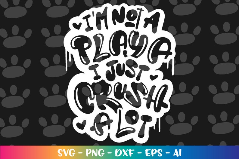 Puede incluir: Dise&ntilde;o gr&aacute;fico en blanco y negro con el texto "I'm not a playa I just crush a lot".