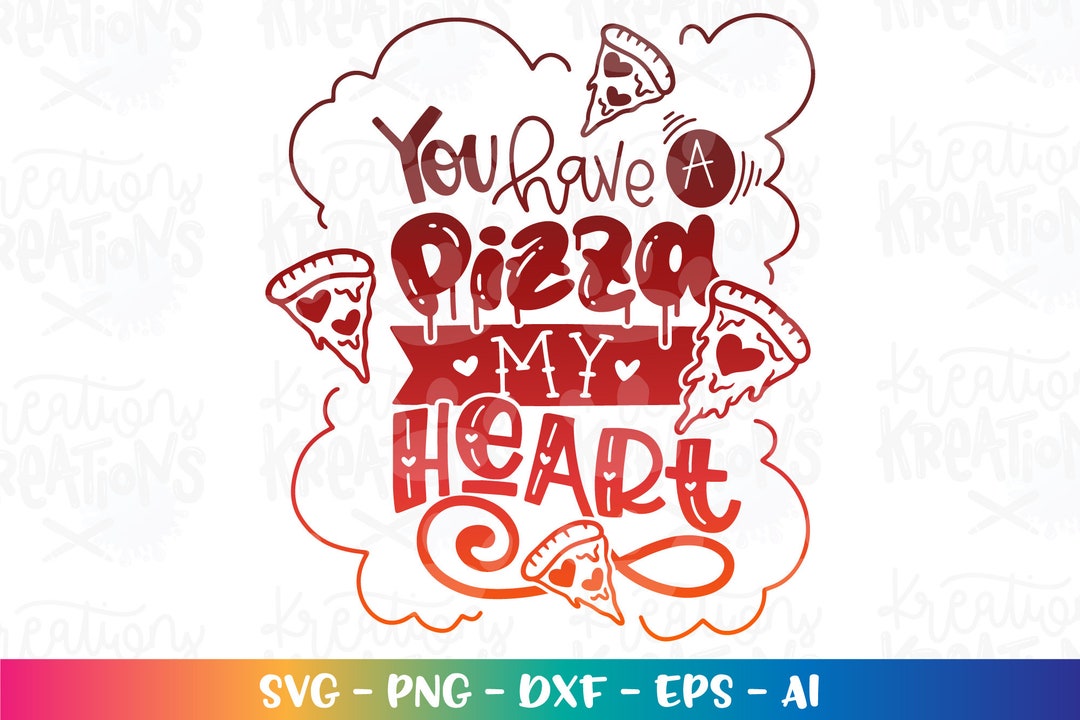 You Have a Pizza My Heart Svg Pizza Heart Slice Svg Pizza Quote Love