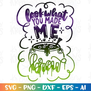 Halloween svg Look what you made me Brew svg Witch quote funny svg Halloween svg print iron on cut file Cricut Silhouette SVG png eps dxf