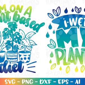 Giardinaggio SVG Ho bagnato le mie PIANTE Svg Sono a dieta a base vegetale Svg detti divertenti Giardiniere all'aperto file di taglio stirabile Cricut Silhouette download