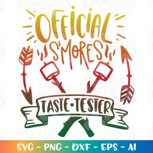 May include: A vibrant graphic featuring the words "OFFICIAL S'MORES TASTE TESTER". The design incorporates arrows, marshmallows on sticks, and a banner. The bottom of the image displays "SVG - PNG - DXF - EPS - AI".