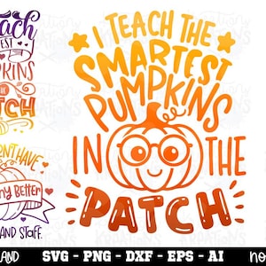 May include: Three digital graphic designs featuring pumpkin illustrations and text. One reads I TEACH THE SMARTEST PUMPKINS IN THE PATCH, another I TEACH THE CUTEST PUMPKINS IN THE PATCH, and the third WE COULDN'T HAVE PICKED ANY BETTER TEACHERS AND STAFF.