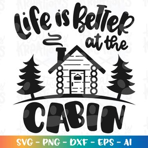 Life is Better at the Cabin Svg Cabin Quote Sayings Print Iron on Cut ...