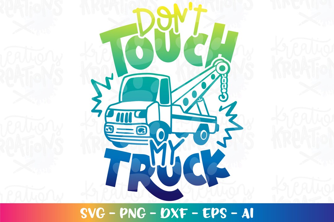 Don't Touch My TRUCK Svg Tow Truck Toddler Kids Cute Print Iron on Cut ...