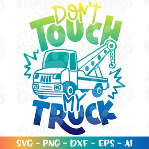 Non toccare il mio CAMION SVG Carro Attrezzi Bambino bambini carino stampa ferro su file di taglio sagoma cricut cameo download istantaneo vettoriale SVG PNG EPS