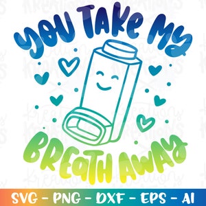 You take by breath Away inhaler Svg Love Valentine&#39;s day kids breathing Svg Inhaler print iron on cut file Cricut Silhouette Download vector