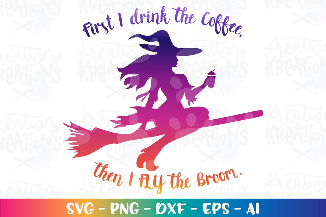 Witch SVG Coffee SVG First I Drink the Coffee Then Svg Print - Etsy