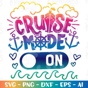 May include: A colorful graphic with the words "CRUISE MODE ON" in a gradient of pink, purple, and blue. The design includes a ship, anchors, hearts, waves, and clouds. The bottom of the image has the text "SVG - PNG - DXF - EPS - AI".