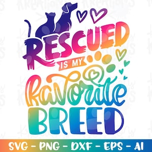 May include: A colorful graphic design with the text "Rescued is my favorite breed." The design features silhouettes of a cat and dog, paw prints, hearts, and the words in a rainbow gradient. The bottom of the image includes "SVG - PNG - DXF - EPS - AI."
