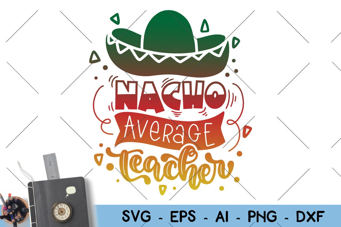 Download Nacho Average Teacher SVG Nachos Teacher Cinco de Mayo ...