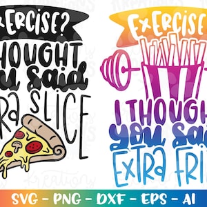 Esercizio? Pensavo avessi detto extra SLICE FRIES SVG Pizza Fries divertente citazione palestra fitness pesi file di taglio Cricut Download sublimazione