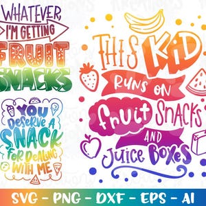 May include: Colorful graphic design with text: "Whatever, I'm getting fruit snacks." and "This kid runs on fruit snacks and juice boxes." Includes images of a banana, strawberry, apple, and watermelon. SVG, PNG, DXF, EPS, and AI formats.